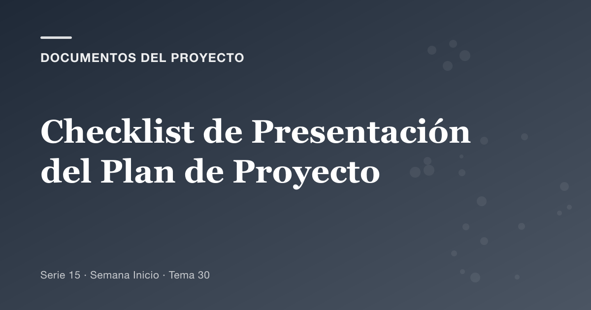 Portada del artículo sobre checklist de presentación del plan de proyecto, Semana Inicio · Tema 30