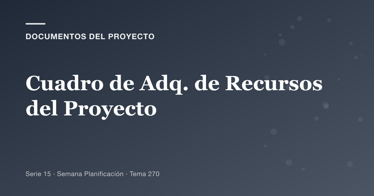 Portada del artículo sobre cuadro de adq. de recursos del proyecto, Semana Planificación · Tema 270
