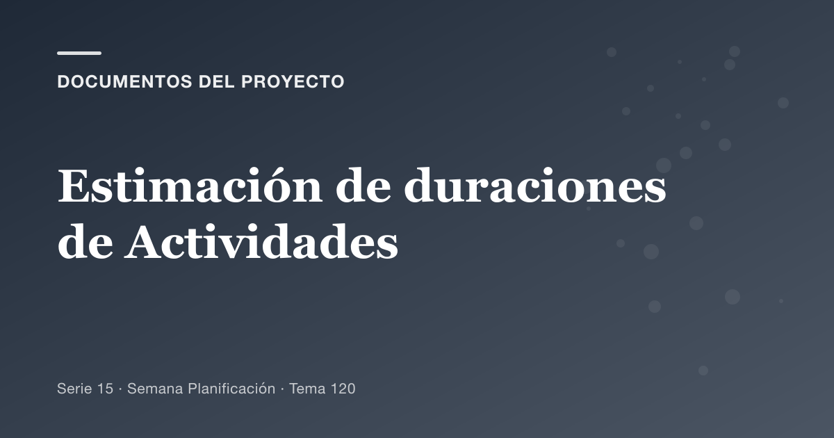 Portada del artículo sobre estimación de duraciones de actividades, Semana Planificación · Tema 120