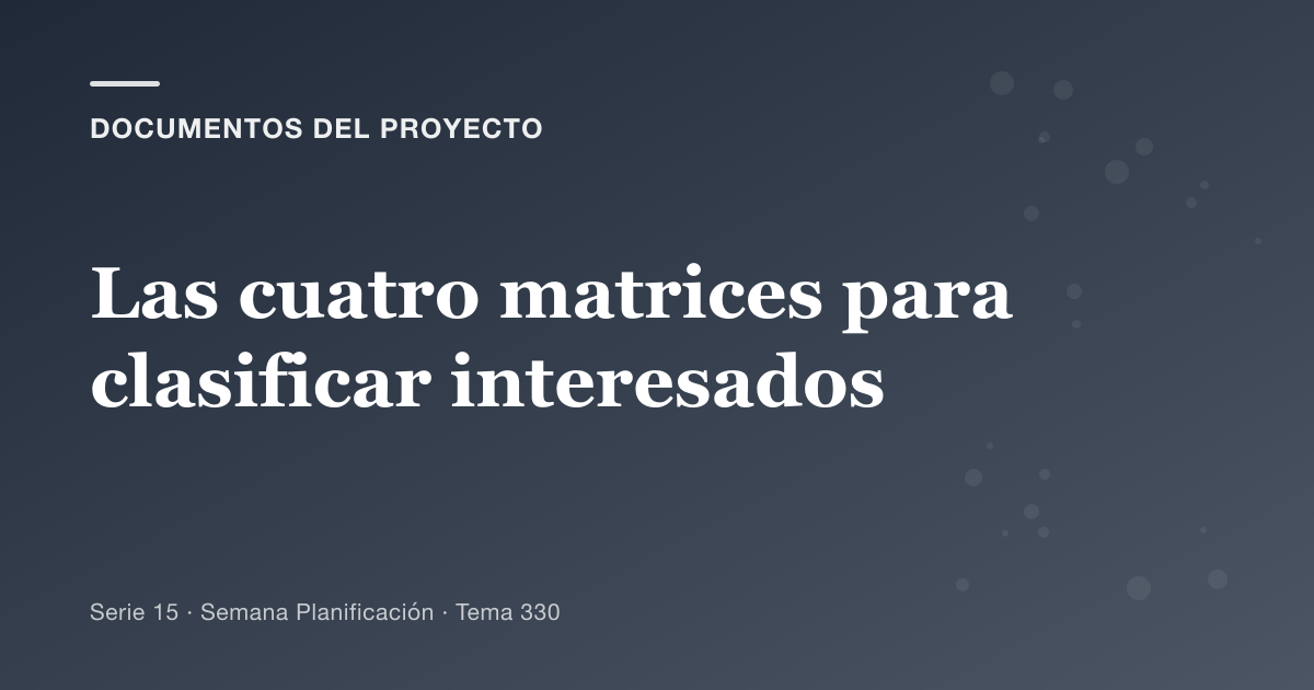 Portada del artículo sobre las cuatro matrices para clasificar interesados, Semana Planificación · Tema 330