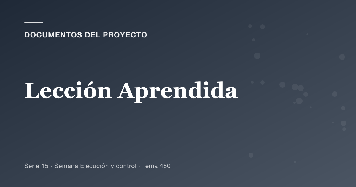 Portada del artículo sobre lección aprendida, Semana Ejecución y control · Tema 450