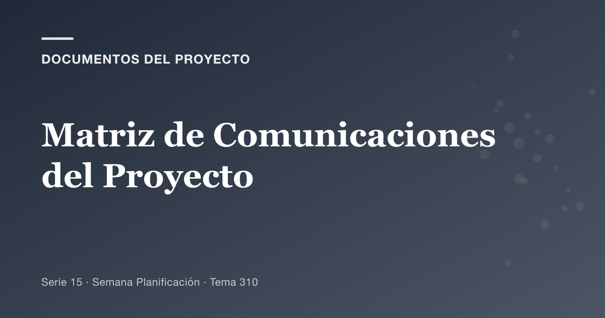 Portada del artículo sobre matriz de comunicaciones del proyecto, Semana Planificación · Tema 310