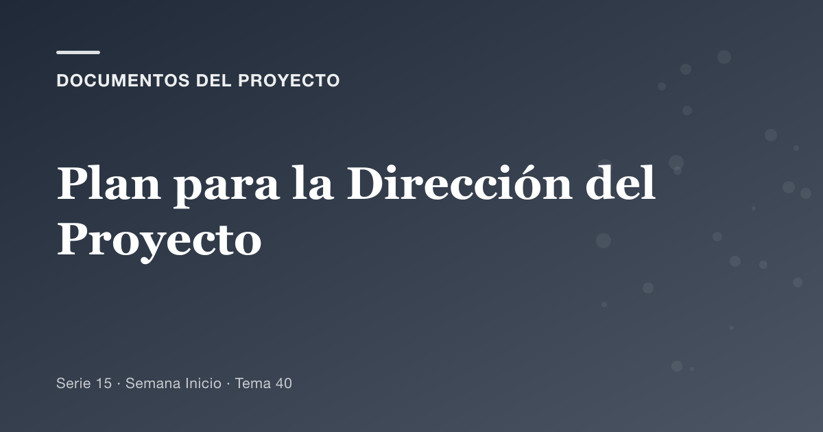 Portada del artículo sobre plan para la dirección del proyecto, Semana Inicio · Tema 40