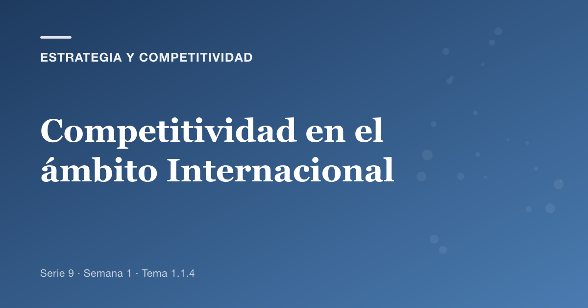 Portada del artículo sobre competitividad en el ámbito internacional, Semana 1 · Tema 1.1.4