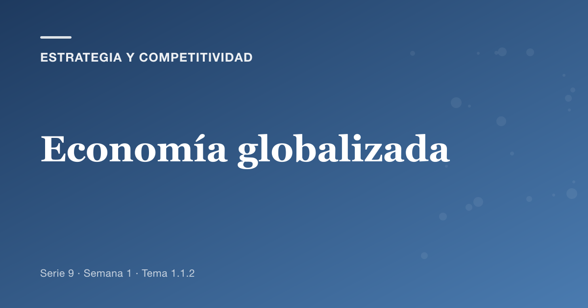 Portada del artículo sobre economía globalizada, Semana 1 · Tema 1.1.2
