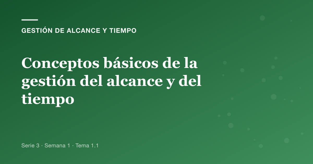 Conceptos básicos de la gestión del alcance y del tiempo