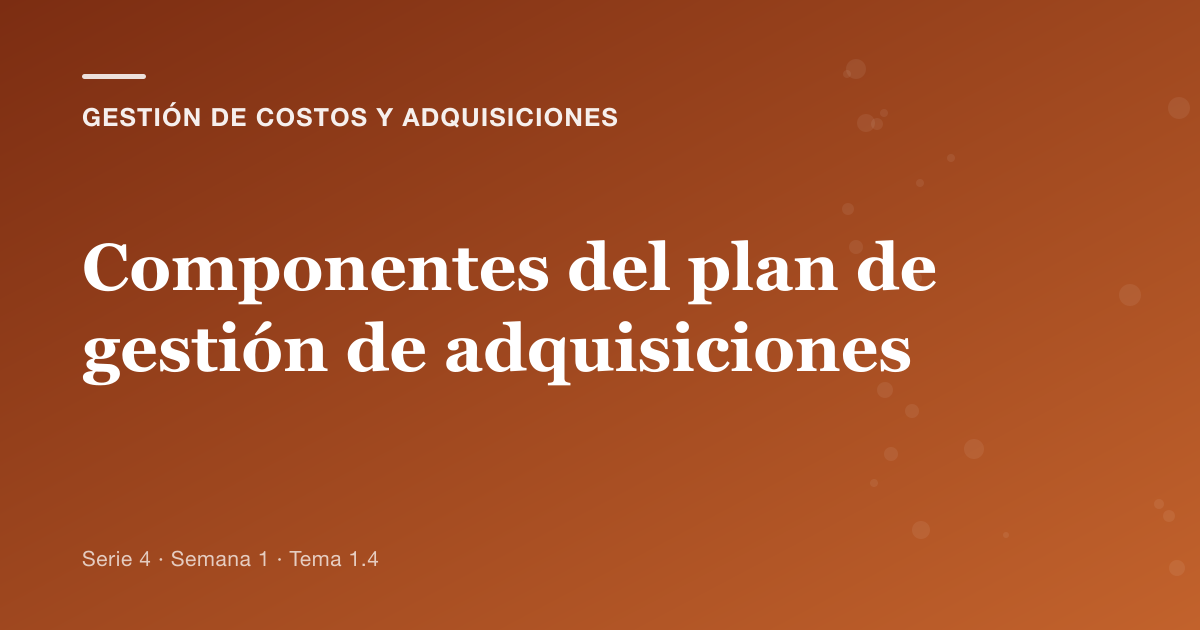 Portada del artículo sobre componentes del plan de gestión de adquisiciones, Semana 1 · Tema 1.4