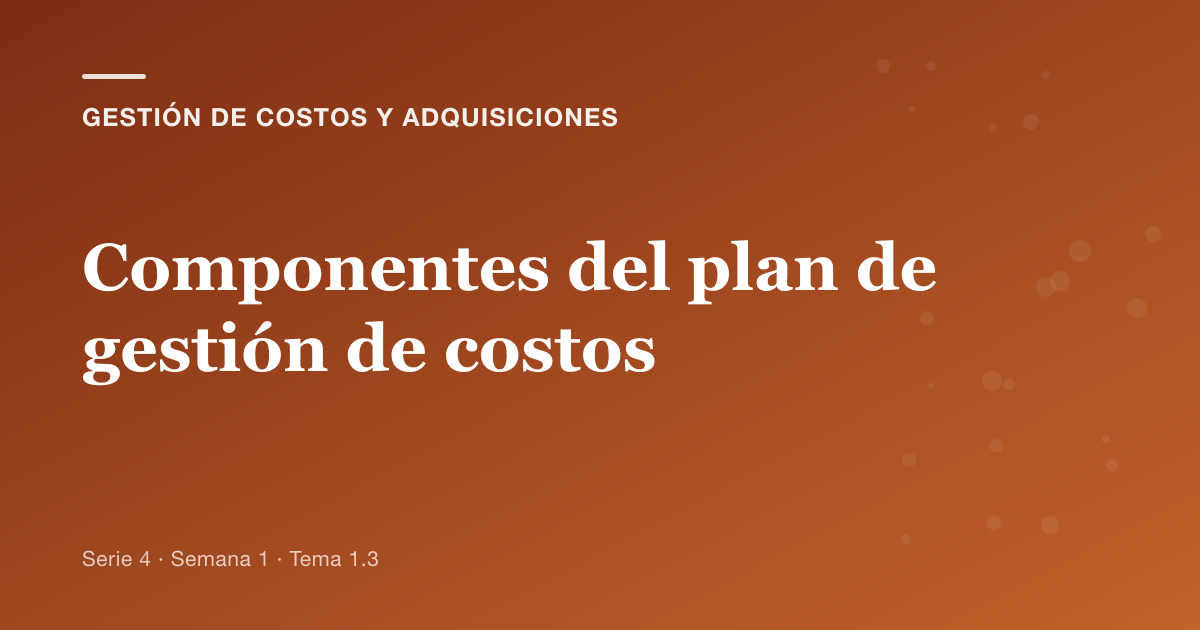 Portada del artículo sobre componentes del plan de gestión de costos, Semana 1 · Tema 1.3