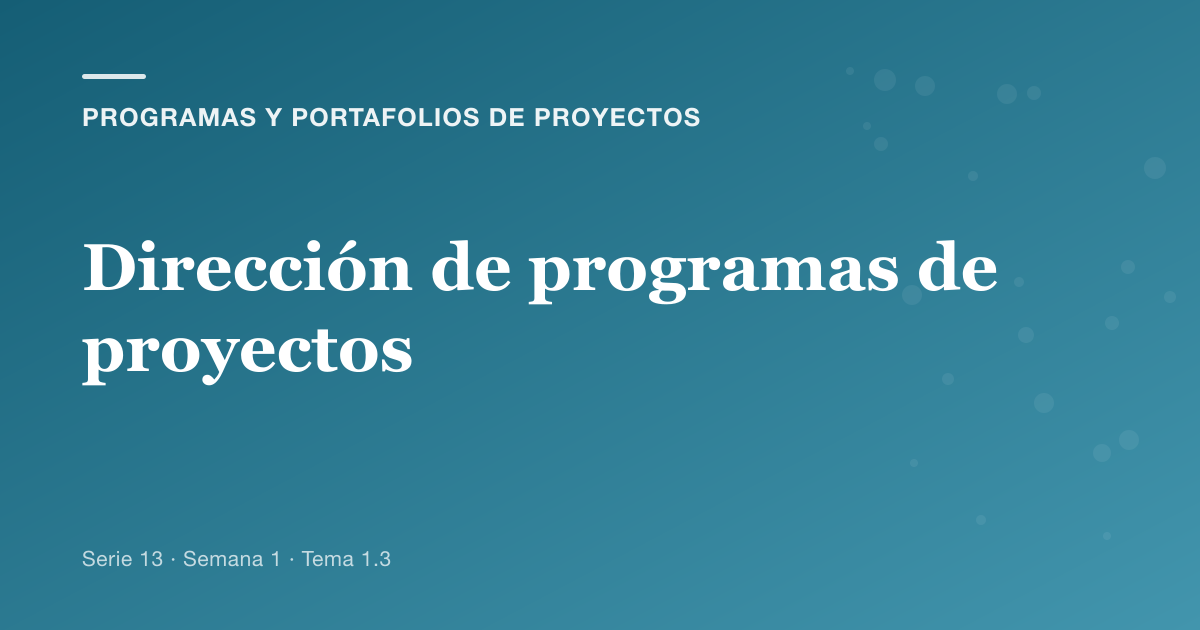 Portada del artículo sobre dirección de programas de proyectos, Semana 1 · Tema 1.3